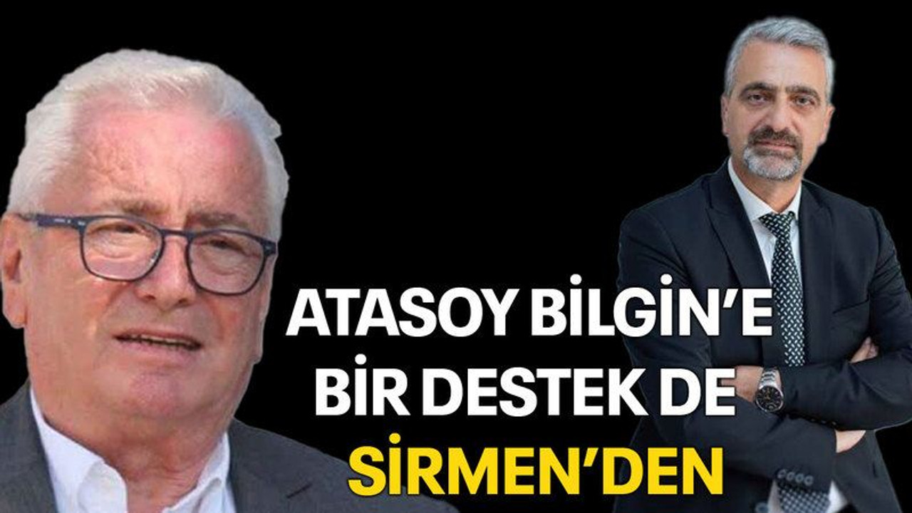 Atasoy Bilgin’e bir destek de Sirmen’den